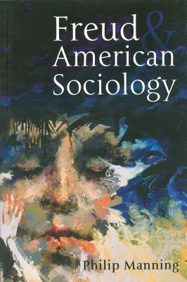 Freud and American Sociology - Manning, Philip