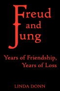 Freud and Jung: Years of Friendship, Years of Loss