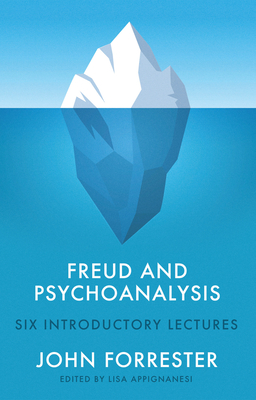 Freud and Psychoanalysis: Six Introductory Lectures - Forrester, John, and Appignanesi, Lisa (Editor)