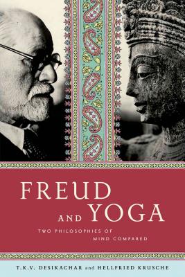 Freud and Yoga: Two Philosophies of Mind Compared - Krusche, Hellfried, and Hodges, Anne-Marie (Translated by), and Desikachar, T K V