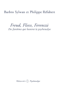 Freud, Fliess, Ferenczi: Des Fantomes Qui Hantent La Psychanalyse