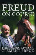 Freud on Course: The Racing Lives of Clement Freud