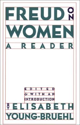Freud on Women: A Reader - Young-Bruehl, Elizabeth, and Young-Bruehl, Elisabeth, Dr. (Editor)