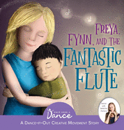Freya, Fynn, and the Fantastic Flute: A Dance-It-Out Creative Movement Story for Young Movers