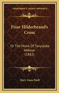 Friar Hilderbrand's Cross: Or the Monk of Tavystoke Abbaye (1882)