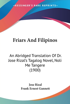 Friars And Filipinos: An Abridged Translation Of Dr. Jose Rizal's Tagalog Novel, Noli Me Tangere (1900) - Rizal, Jose, and Gannett, Frank Ernest (Translated by)