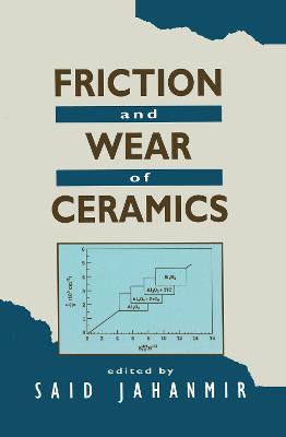 Friction and Wear of Ceramics - Jahanmir, Said