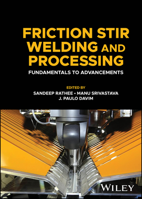 Friction Stir Welding and Processing: Fundamentals to Advancements - Rathee, Sandeep (Editor), and Srivastava, Manu (Editor), and Davim, J Paulo (Editor)
