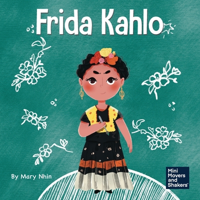 Frida Kahlo: A Kid's Book About Expressing Yourself Through Art - Nhin, Mary, and Yee, Rebecca (Designer)