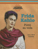 Frida Kahlo: Pinto su Vida