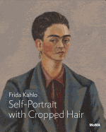 Frida Kahlo: Self-Portrait with Cropped Hair: Moma One on One Series