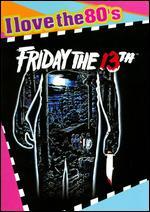 Friday the 13th [I Love the 80's Edition]