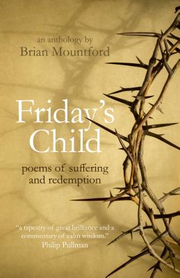 Friday's Child: Poems of Suffering and Redemption - Mountford, Brian
