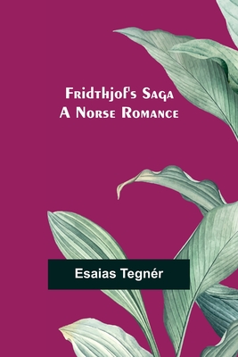 Fridthjof's Saga; a Norse romance - Tegnr, Esaias