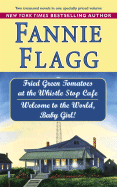 Fried Green Tomatoes at the Whistle Stop Cafe & Welcome to the World Baby Girl! - Flagg, Fannie