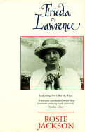 Frieda Lawrence: Including "Not I But the Wind" by Frieda Lawrence - Jackson, Rosie, and Lawrence, Frieda