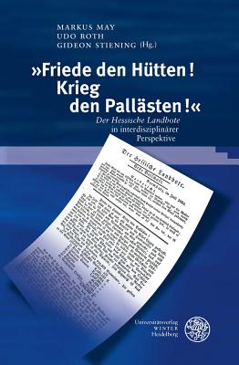 Friede Den Hutten! Krieg Den Pallasten!: Der Hessische Landbote in Interdisziplinarer Perspektive - May, Markus (Editor), and Roth, Udo (Editor), and Stiening, Gideon (Editor)