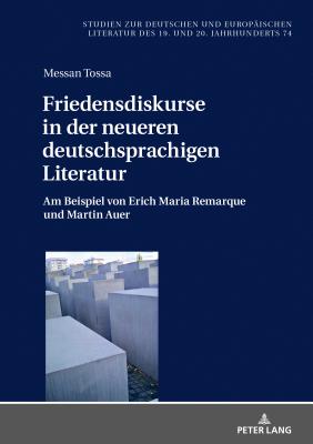 Friedensdiskurse in der neueren deutschsprachigen Literatur: Am Beispiel von Erich Maria Remarque und Martin Auer - Spies, Bernhard, and Tossa, Messan