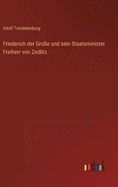 Friederich der Gro?e und sein Staatsminister Freiherr von Zedlitz