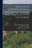 Friederichs Ludewigs Norden Beschreibung seiner Reise durch Egypten und Rubien.