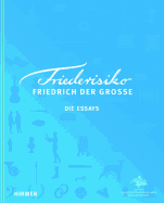 Friederisiko: Friedrich Der Grosse Die Essays