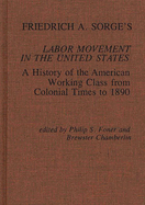 Friedrich A. Sorge's Labor Movement in the United States: A History of the American Working Class from Colonial Times to 1890