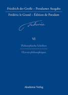 Friedrich der Groe - Potsdamer Ausgabe Frdric le Grand - dition de Potsdam, BAND 6, Philosophische Schriften - Oeuvres philosophiques