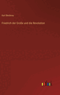 Friedrich der Gro?e und die Revolution