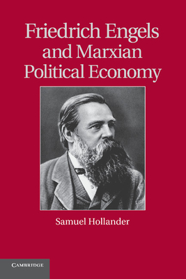 Friedrich Engels and Marxian Political Economy - Hollander, Samuel