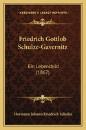 Friedrich Gottlob Schulze-Gavernitz: Ein Lebensbild (1867)