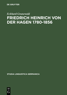 Friedrich Heinrich Von Der Hagen 1780-1856: Ein Beitrag Zur Frhgeschichte Der Germanistik