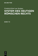 Friedrich Karl von Savigny: System des heutigen rmischen Rechts. Band 7-8