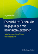 Friedrich List: Persnliche Begegnungen Mit Ber?hmten Zeitzeugen: Seine Bedeutendsten Gnner Und Widersacher