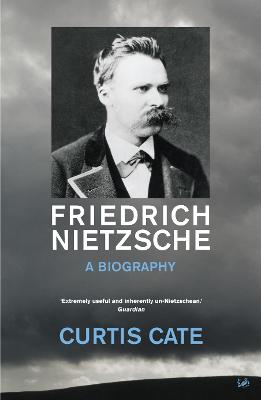 Friedrich Nietzsche: A Biography - Cate, Curtis
