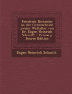 Friedrich Nietzsche an Der Grenzscheide Zweier Weltalter Von Dr. Eugen Heinrich Schmitt