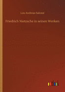 Friedrich Nietzsche in seinen Werken