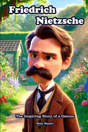 Friedrich Nietzsche: The Inspiring Story of a Genius