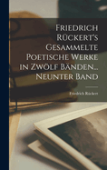 Friedrich Rckert's Gesammelte Poetische Werke in Zwlf Bnden... Neunter Band