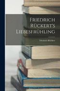 Friedrich Rckert's Liebesfrhling