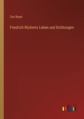 Friedrich R?ckerts Leben und Dichtungen - Beyer, Carl