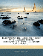 Friedrich Schlegels Philosophische Anschauungen in Ihrer Entwicklung Und Systematischen Ausgestaltung (1905)