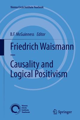 Friedrich Waismann - Causality and Logical Positivism - McGuinness, B F (Editor)