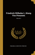 Friedrich Wilhelm I., Knig Von Preussen; Volume 2