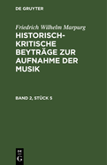 Friedrich Wilhelm Marpurg: Historisch-Kritische Beytrge Zur Aufnahme Der Musik. Band 2, Stck 5