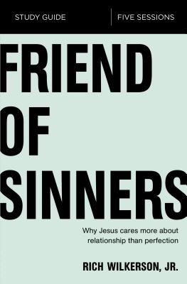 Friend of Sinners Bible Study Guide: Why Jesus Cares More about Relationship Than Perfection - Wilkerson Jr, Rich