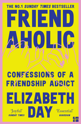 Friendaholic: Confessions of a Friendship Addict - Day, Elizabeth