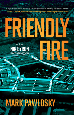 Friendly Fire: A Nik Byron Investigation - Pawlosky, Mark