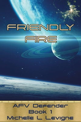 Friendly Fire: AFV Defender, Book 1 - Levigne, Michelle