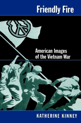 Friendly Fire: American Images of the Vietnam War - Kinney, Katherine