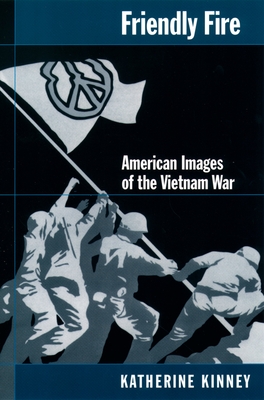 Friendly Fire: American Images of the Vietnam War - Kinney, Katherine